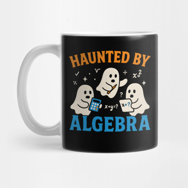 Haunted by Algebra Funny Ghost Halloween Math Gift by MakerMind8.2