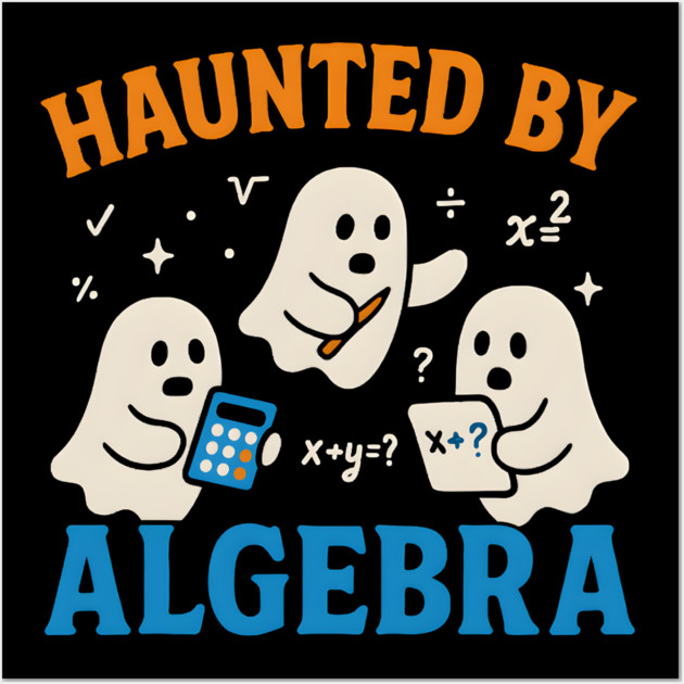Haunted by Algebra Funny Ghost Halloween Math Gift Wall Art by MakerMind8.2