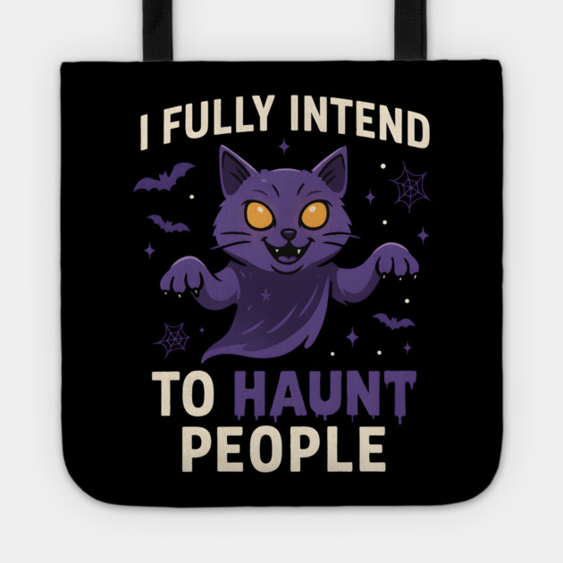 I Fully Intend to Haunt People Funny Cat Ghost Halloween Tote by MakerMind8.2