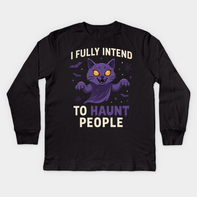 I Fully Intend to Haunt People Funny Cat Ghost Halloween Kids Long Sleeve T-Shirt by MakerMind8.2
