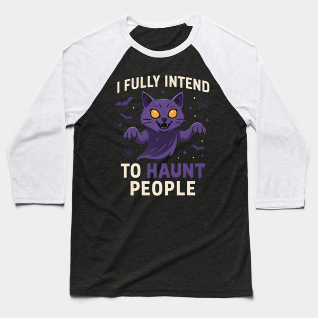 I Fully Intend to Haunt People Funny Cat Ghost Halloween Baseball T-Shirt by MakerMind8.2