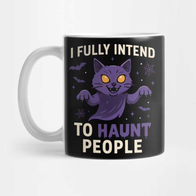 I Fully Intend to Haunt People Funny Cat Ghost Halloween by MakerMind8.2