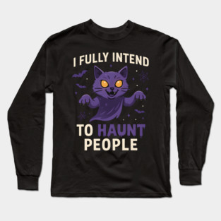 I Fully Intend to Haunt People Funny Cat Ghost Halloween Long Sleeve T-Shirt