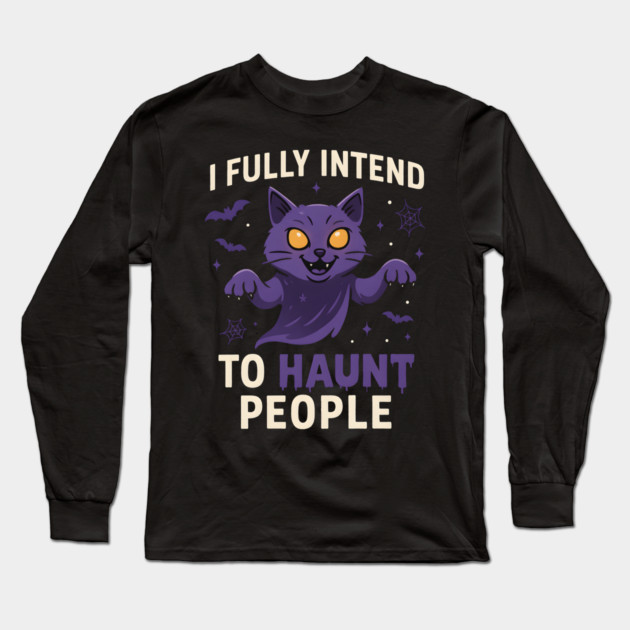 I Fully Intend to Haunt People Funny Cat Ghost Halloween Long Sleeve T-Shirt by MakerMind8.2