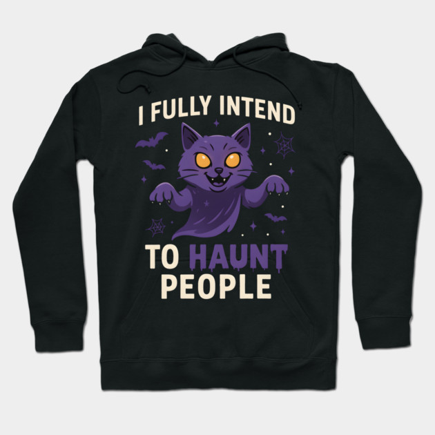 I Fully Intend to Haunt People Funny Cat Ghost Halloween Hoodie by MakerMind8.2