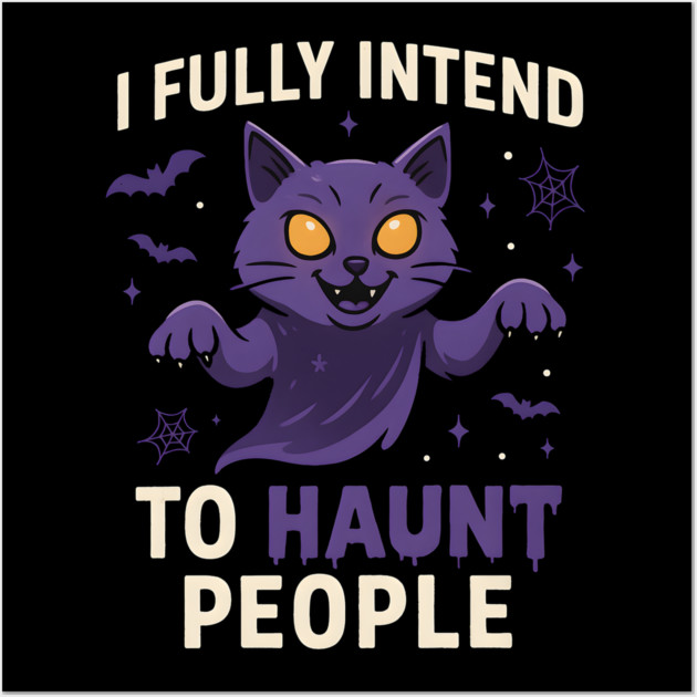 I Fully Intend to Haunt People Funny Cat Ghost Halloween Wall Art by MakerMind8.2