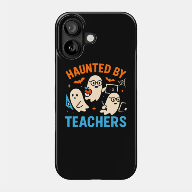 Haunted by Teachers Funny Ghost Halloween School Gift Phone Case by MakerMind8.2
