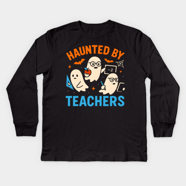 Haunted by Teachers Funny Ghost Halloween School Gift Kids Long Sleeve T-Shirt by MakerMind8.2