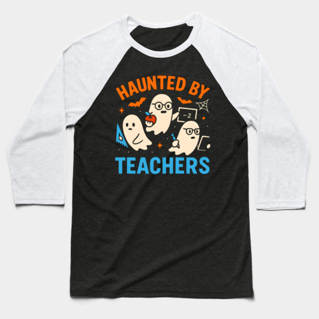 Haunted by Teachers Funny Ghost Halloween School Gift Baseball T-Shirt by MakerMind8.2