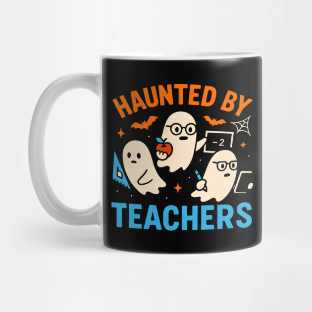 Haunted by Teachers Funny Ghost Halloween School Gift by MakerMind8.2