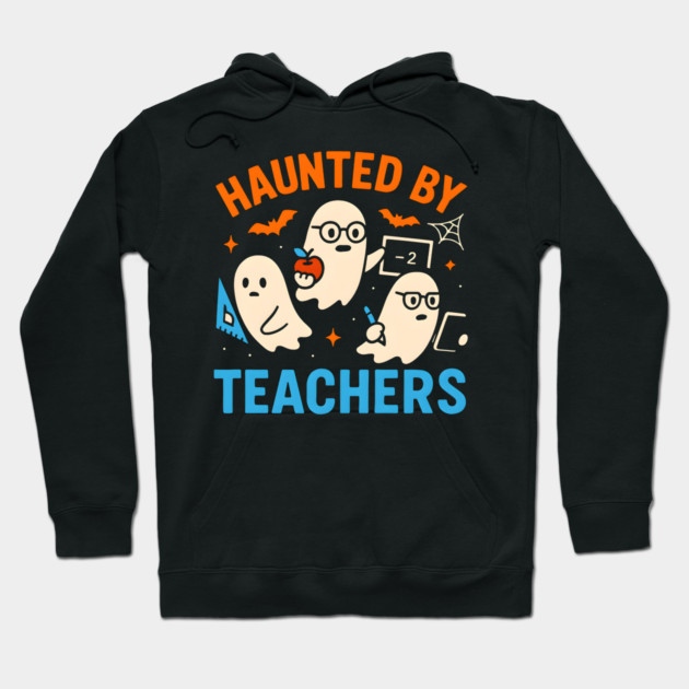 Haunted by Teachers Funny Ghost Halloween School Gift Hoodie by MakerMind8.2