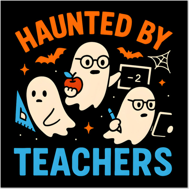 Haunted by Teachers Funny Ghost Halloween School Gift Wall Art by MakerMind8.2