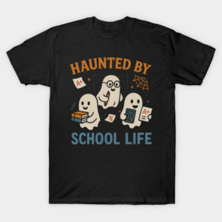 Haunted by School Life Ghost Halloween Student Gift T-Shirt