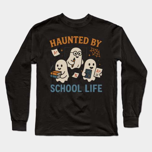 Haunted by School Life Ghost Halloween Student Gift Long Sleeve T-Shirt by MakerMind8.2