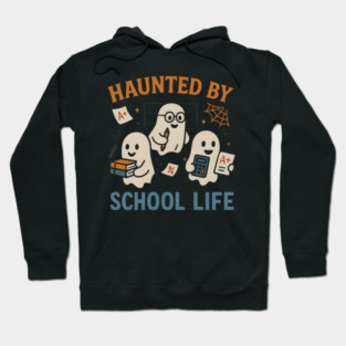 Haunted by School Life Ghost Halloween Student Gift Hoodie