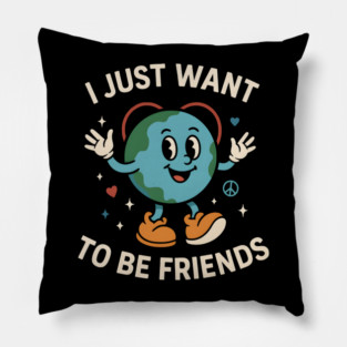 I Just Want to Be Friends Cute Earth Peace Graphic Pillow