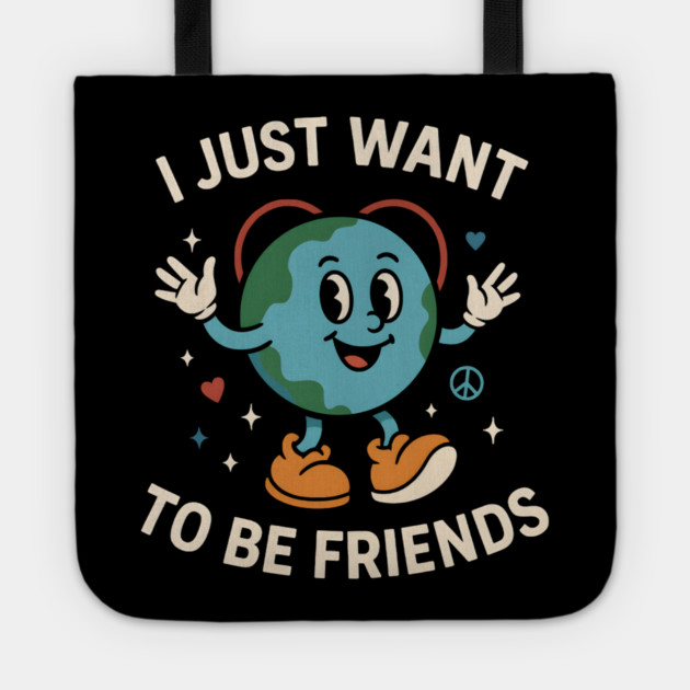 I Just Want to Be Friends Cute Earth Peace Graphic Tote by MakerMind8.2