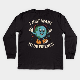 I Just Want to Be Friends Cute Earth Peace Graphic Kids Long Sleeve T-Shirt