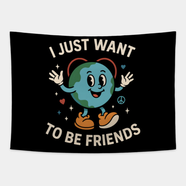 I Just Want to Be Friends Cute Earth Peace Graphic Tapestry by MakerMind8.2