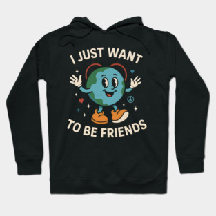 I Just Want to Be Friends Cute Earth Peace Graphic Hoodie