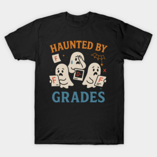 Haunted by Grades Funny Ghost Halloween Student Gift T-Shirt