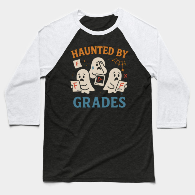 Haunted by Grades Funny Ghost Halloween Student Gift Baseball T-Shirt by MakerMind8.2