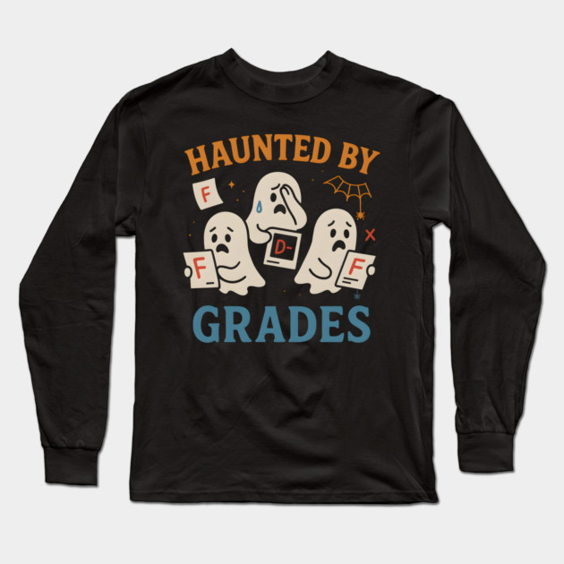 Haunted by Grades Funny Ghost Halloween Student Gift Long Sleeve T-Shirt by MakerMind8.2