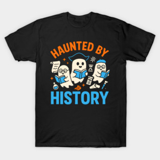 Haunted by History Ghost Halloween Teacher Gift T-Shirt