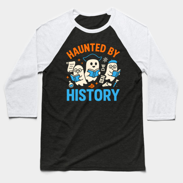 Haunted by History Ghost Halloween Teacher Gift Baseball T-Shirt by MakerMind8.2