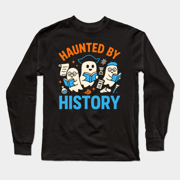Haunted by History Ghost Halloween Teacher Gift Long Sleeve T-Shirt by MakerMind8.2