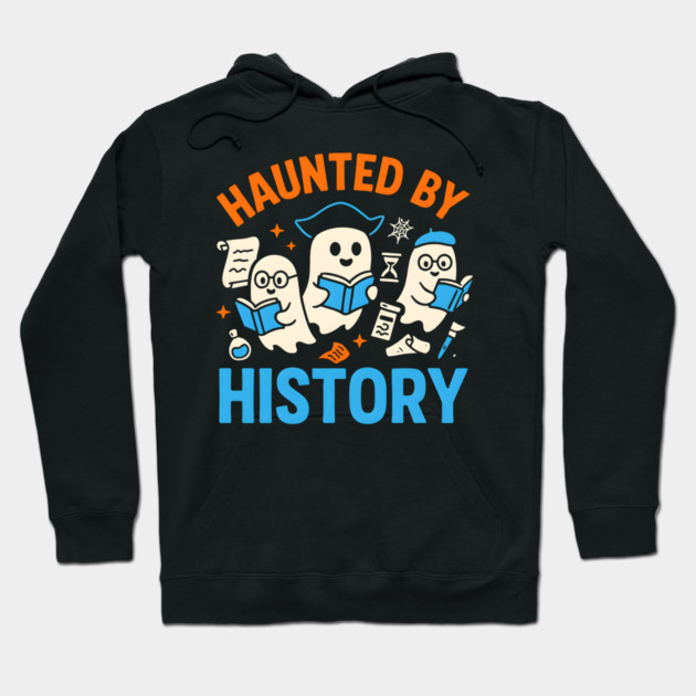 Haunted by History Ghost Halloween Teacher Gift Hoodie by MakerMind8.2