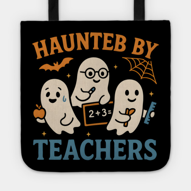 Haunted by Teachers Ghost Halloween Teacher Gift Tote by MakerMind8.2