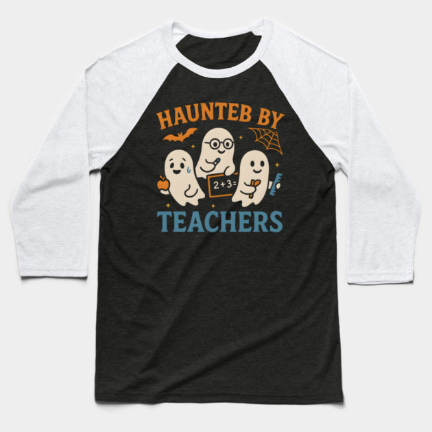 Haunted by Teachers Ghost Halloween Teacher Gift Baseball T-Shirt by MakerMind8.2