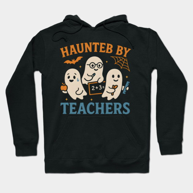 Haunted by Teachers Ghost Halloween Teacher Gift Hoodie by MakerMind8.2