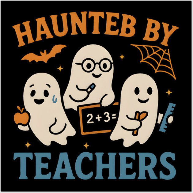 Haunted by Teachers Ghost Halloween Teacher Gift Wall Art by MakerMind8.2