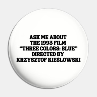 Ask Me About the 1993 Film "Three Colors: Blue" Directed by Krzysztof Kieslowski Pin