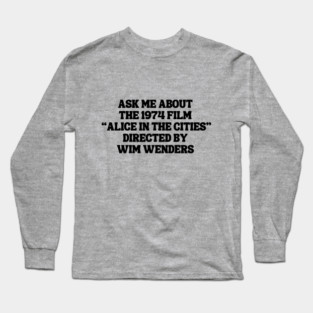 Ask Me About the 1974 Film "Alice in the Cities" Directed By Wim Wenders Long Sleeve T-Shirt