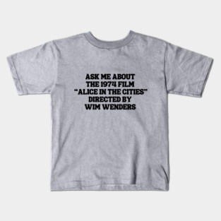 Ask Me About the 1974 Film "Alice in the Cities" Directed By Wim Wenders Kids T-Shirt