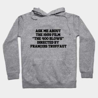 "Ask Me About the 1959 Film 'The 400 Blows' Directed by Francois Truffaut" Hoodie