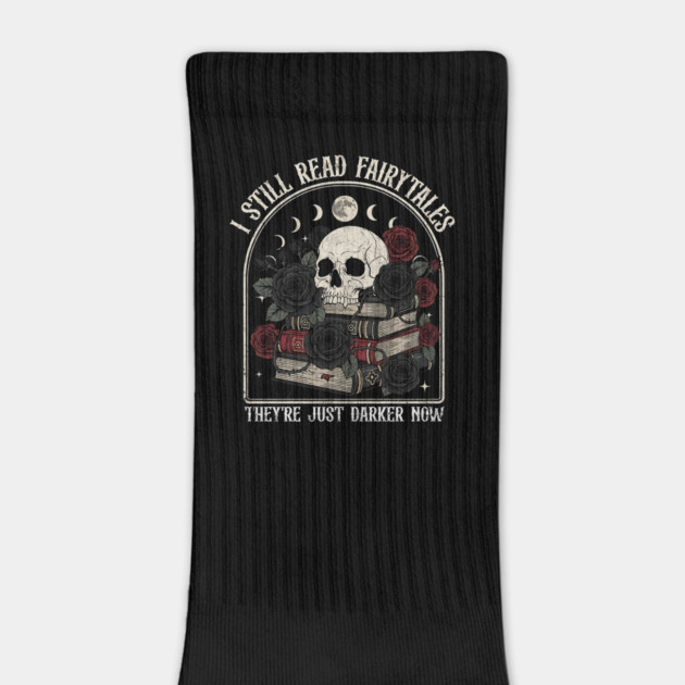 I Still Read Fairytales Dark Gothic Design by Designed By Marty