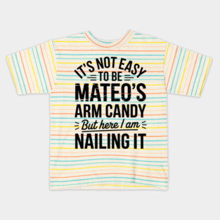 it's not easy to be Mateo's arm candy but here i am nailing it Kids T-Shirt