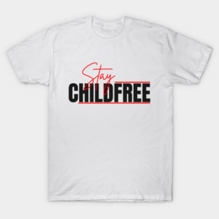 Stay Childfree | Antinatalist, DINK & Pro-Choice Lifestyle T-Shirt