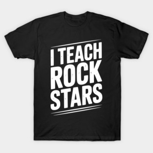 I Teach Rock Stars T-Shirt