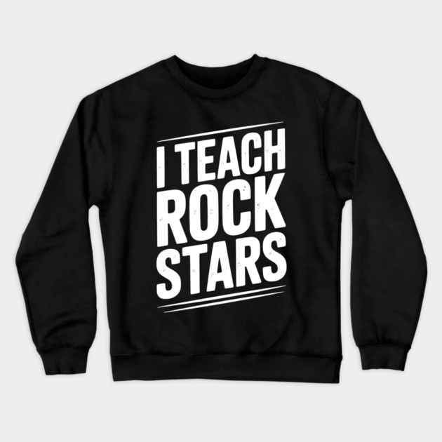 I Teach Rock Stars Crewneck Sweatshirt by Frank Ring