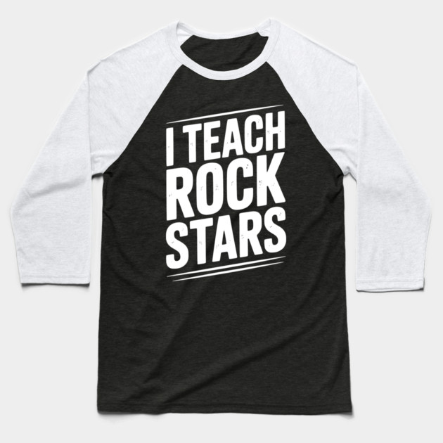 I Teach Rock Stars Baseball T-Shirt by Frank Ring