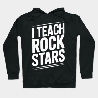 I Teach Rock Stars Hoodie