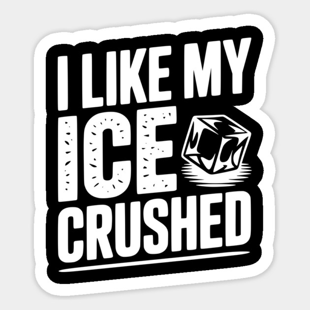 I Like My Ice Crushed Sticker by Frank Ring