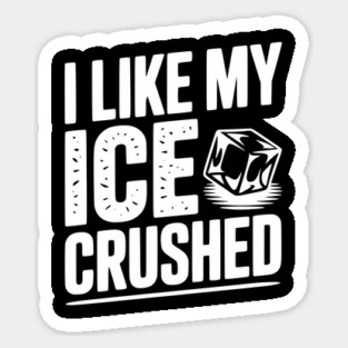 I Like My Ice Crushed Magnet