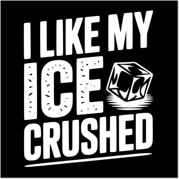 I Like My Ice Crushed Wall Art by Frank Ring