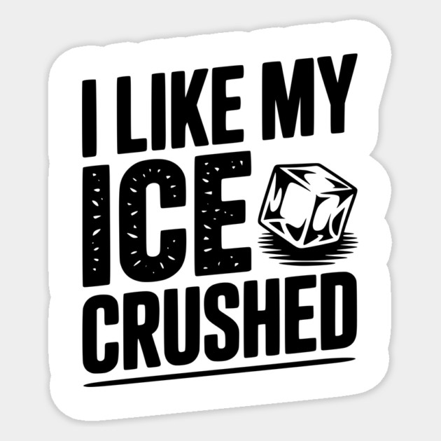 I Like My Ice Crushed Sticker by Frank Ring